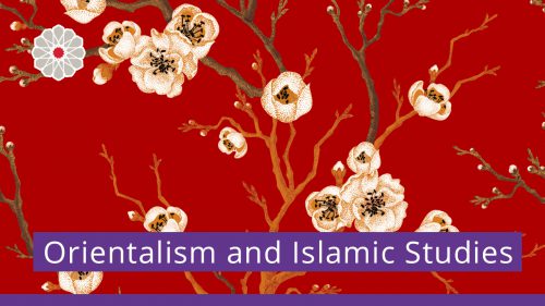 Orientalism and Islamic Studies